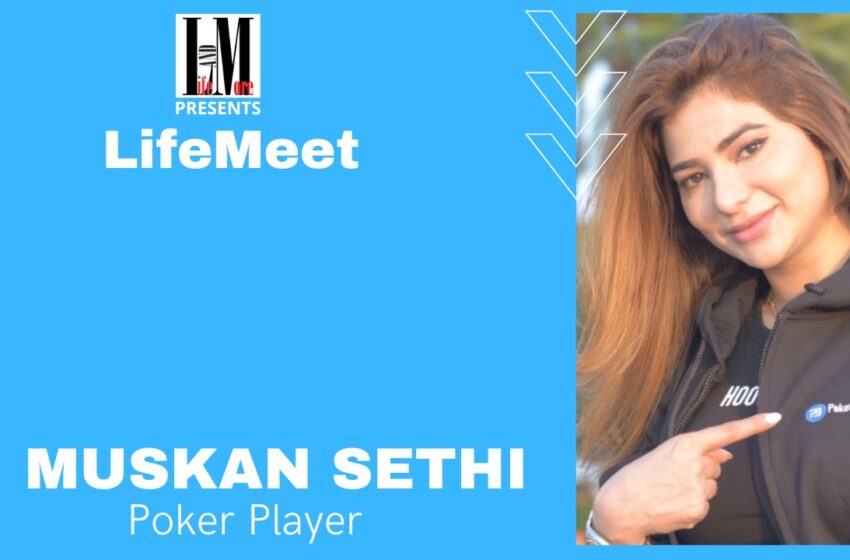  LifeMeet – Muskan Sethi, India’s First Female Poker Player