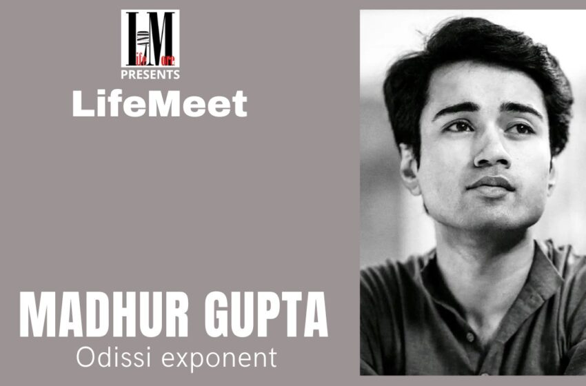  LifeMeet – Madhur Gupta, Odissi Exponent