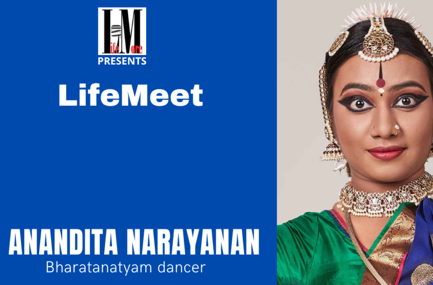  LifeMeet – Anandita Narayanan, Bharatanatyam Dancer