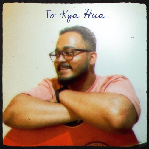  ‘To Kya Hua’ is about accepting what life has thrown at you, and moving ahead