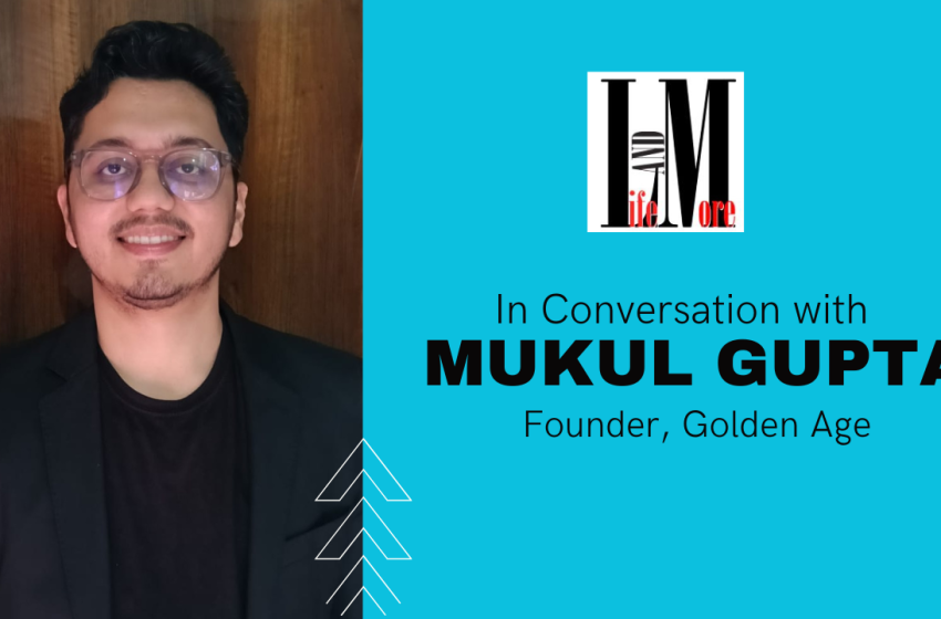  In Conversation With Mukul Gupta, Founder, Golden Age