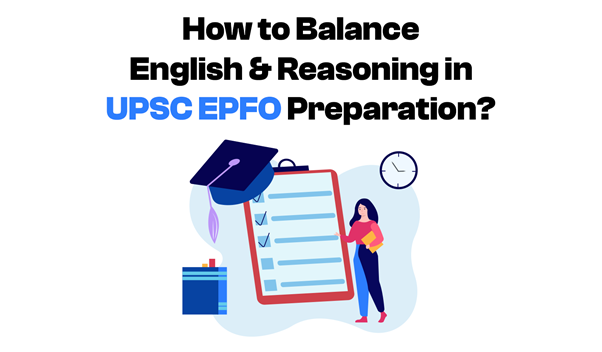  How to Balance English and Reasoning in UPSC EPFO Preparation?